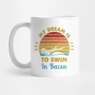 My dream is to swim in bacon Mug